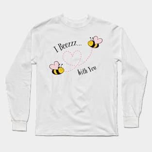 I Beezzz With You Long Sleeve T-Shirt